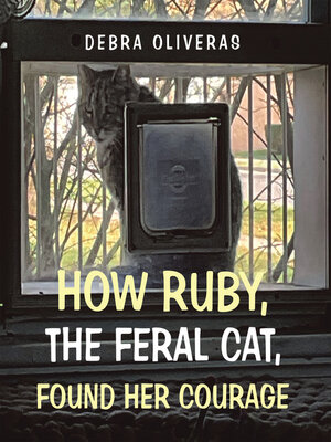 cover image of How Ruby, the Feral Cat, Found Her Courage